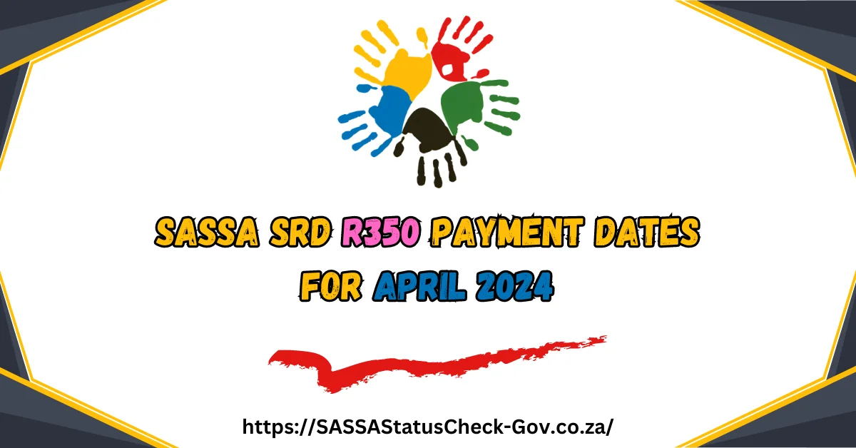 SASSA SRD R350 Payment Dates for April 2024