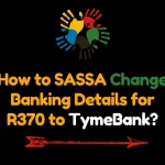 How to SASSA Change Banking Details for R370 to TymeBank?