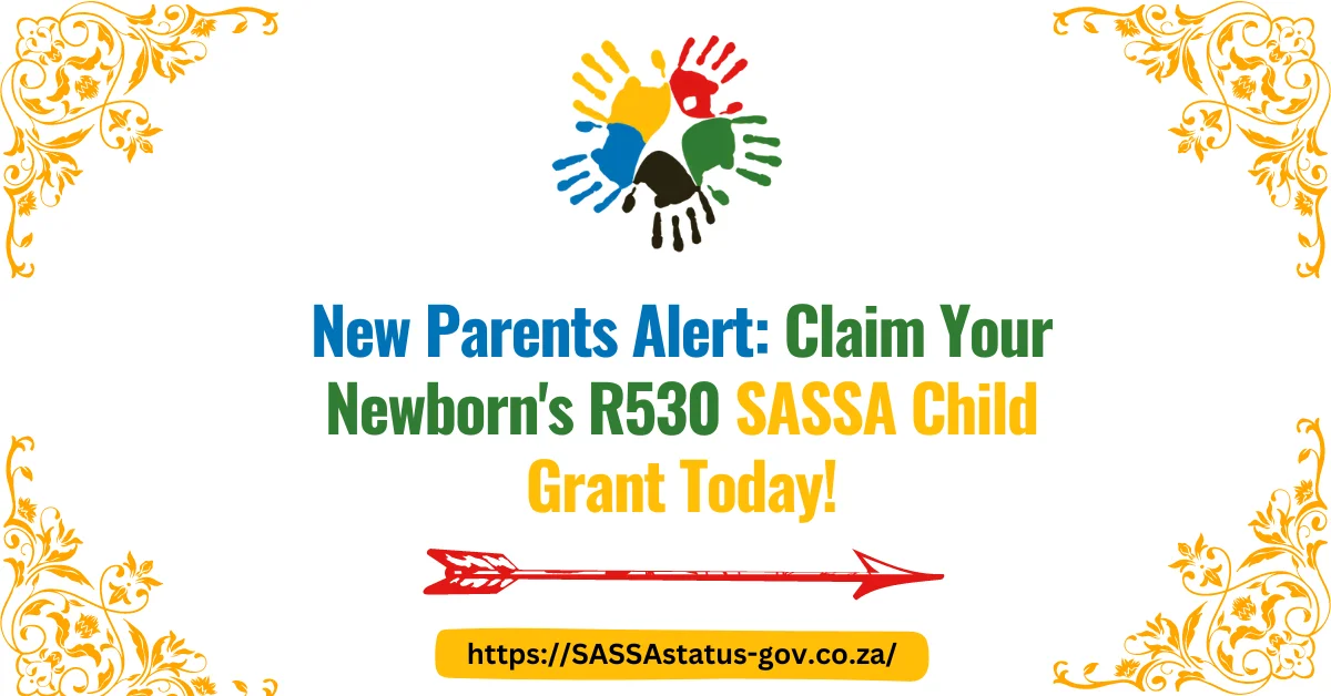 New Parents Alert: Claim Your Newborn's R530 SASSA Child Grant Today!