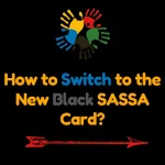 How to Switch to the New Black SASSA Card?