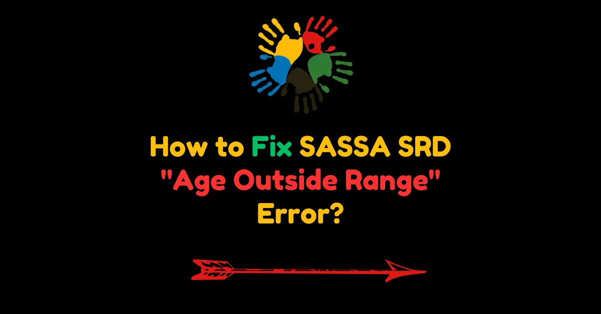 How to Fix SASSA SRD "Age Outside Range" Error?