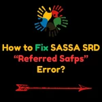 How to Fix SASSA SRD “Referred Safps” Error?