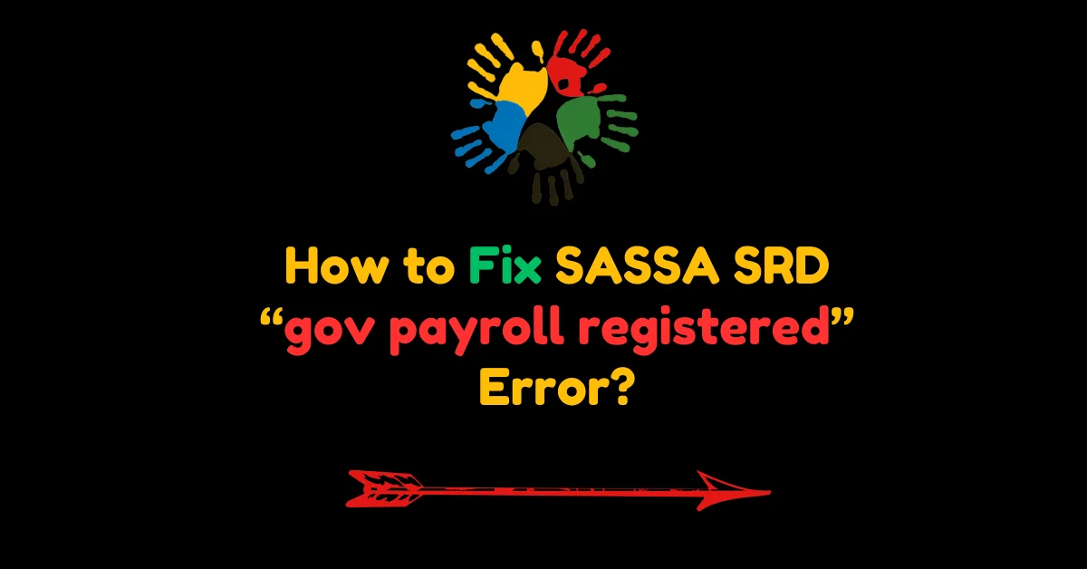 How to Fix SASSA SRD “gov payroll registered” Error?