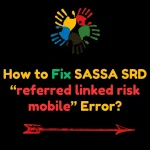 How to Fix SASSA SRD “referred linked risk mobile” Error?