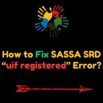 How to Fix SASSA SRD “uif registered” Error?