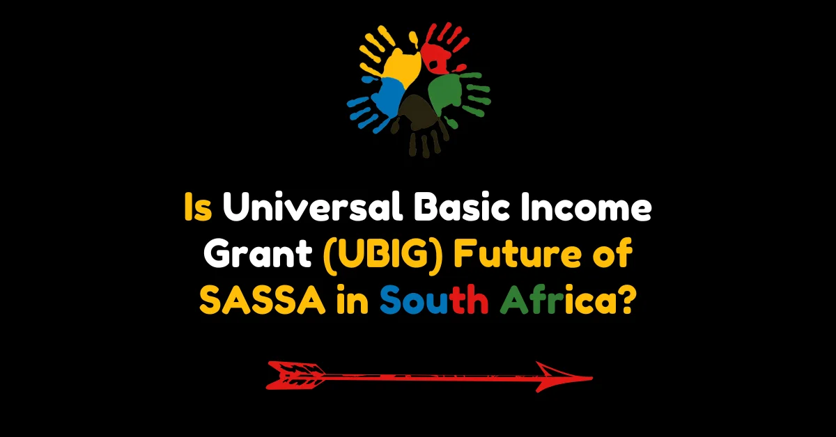 Is Universal Basic Income Grant (UBIG) Future of SASSA in South Africa